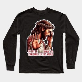 Romans 12:2 Do Not Be Conformed To This World Long Sleeve T-Shirt